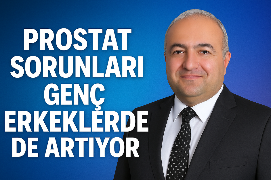 Prostat sorunları genç erkeklerde de artıyor: Uzmanlardan önemli uyarılar